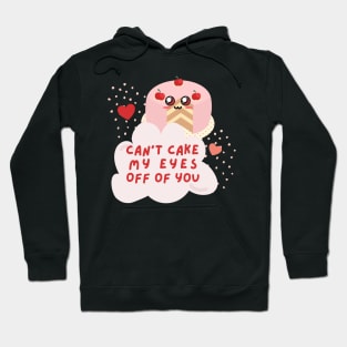 Cute Can't Cake My Eyes Off Of You T-Shirt Hoodie